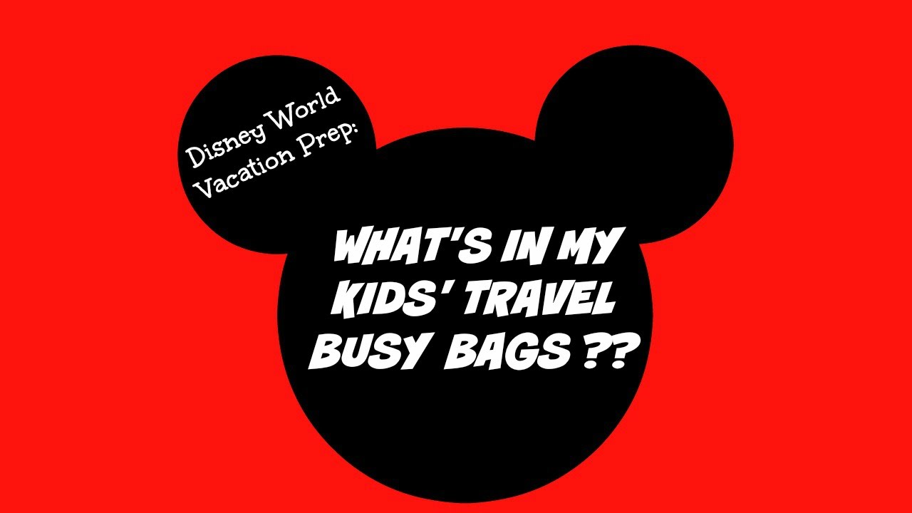 Disney World Vacation Prep:  What's In My Kids' Travel Busy Bags?