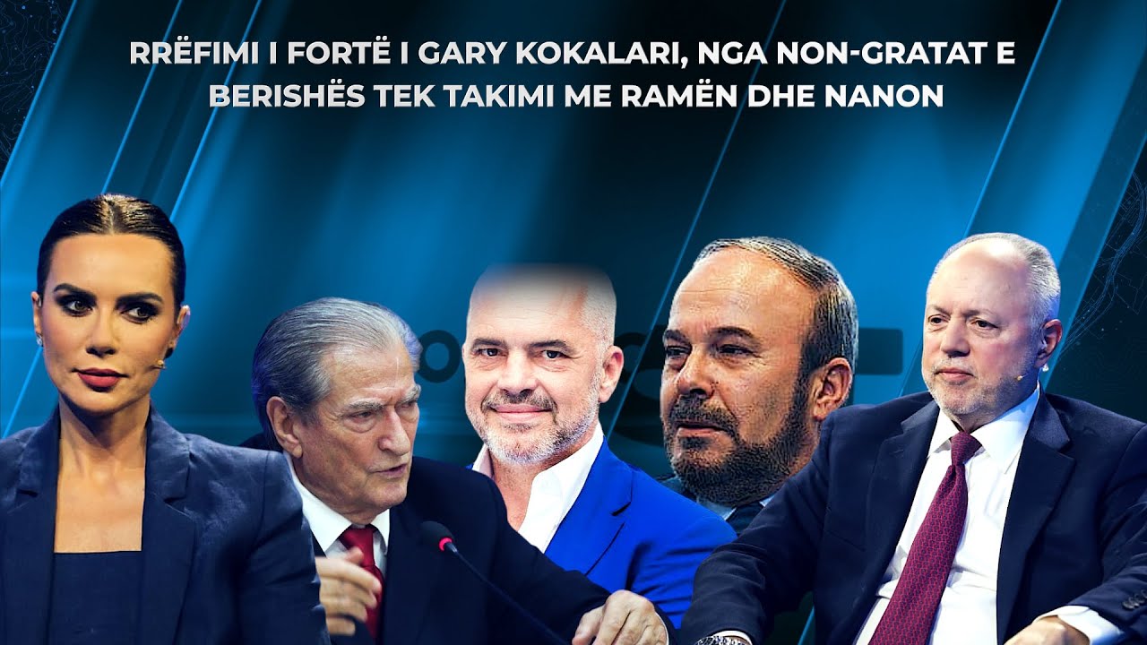 Rrëfimi i fortë i Gary Kokalari, nga Non-Gratat e Berishës tek takimi me Ramën dhe Nanon