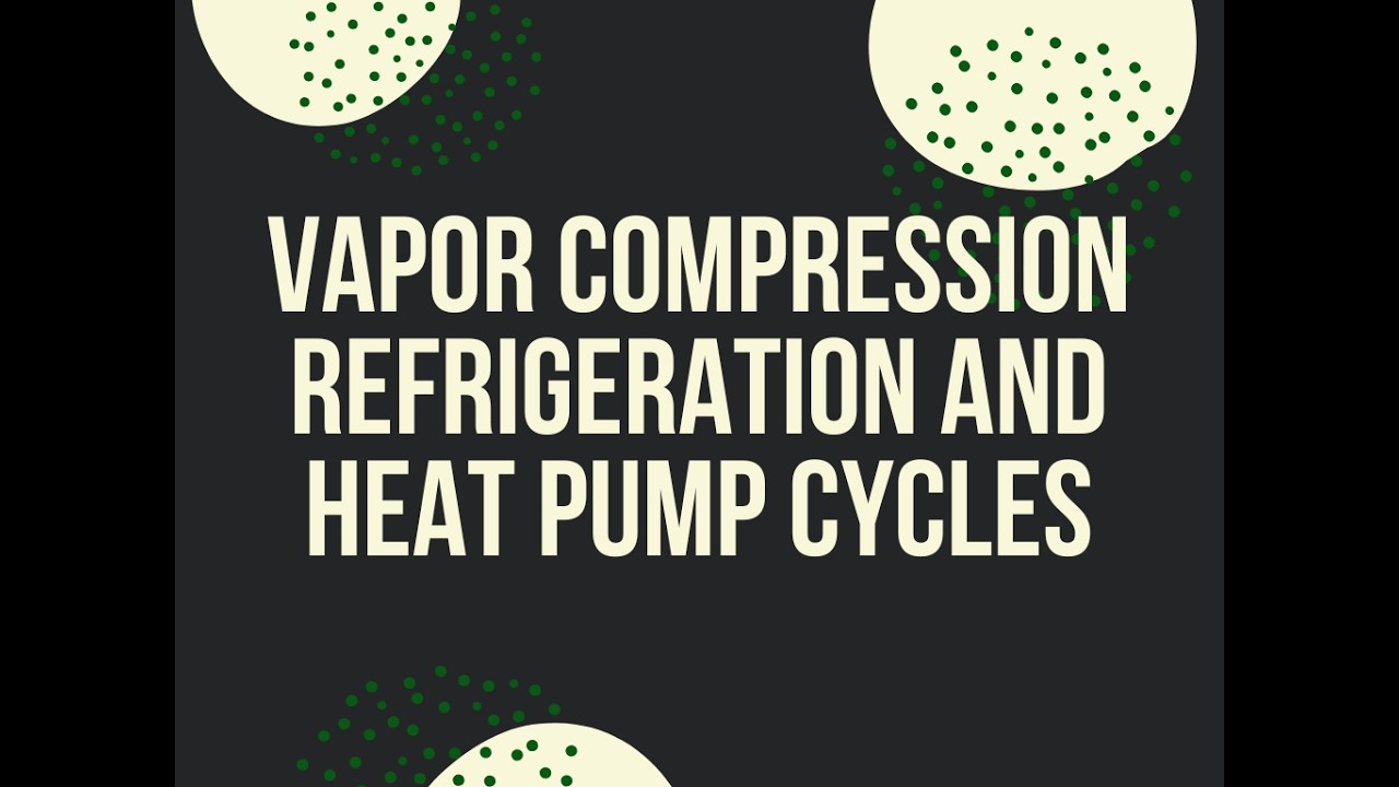 Unit 3 - Vapor Compression Refrigeration and Heat Pump Cycle [Thermodynamics II]