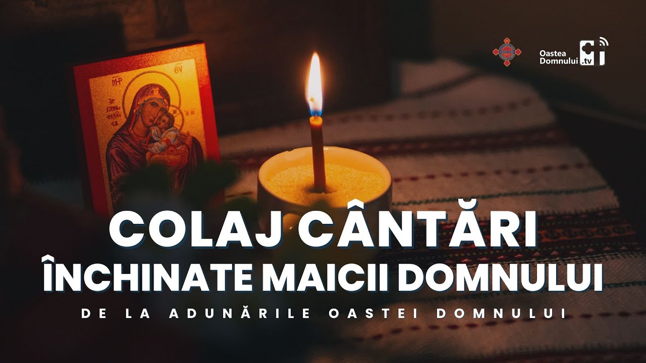 Colaj cântări închinate Maicii Domnului de la adunări ale Oastei Domnului