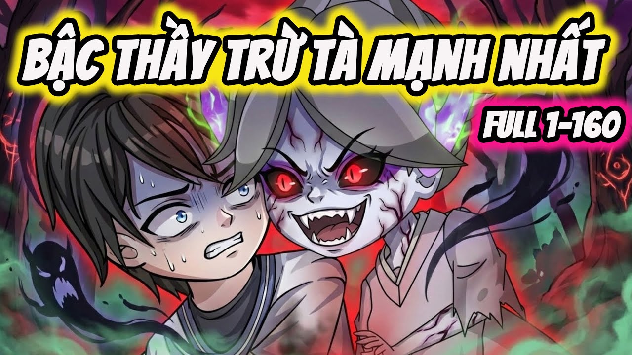 Full ( Tập 1-160 ) | Bậc Thầy Trừ Tà Mạnh Nhất | Thế Vietsub