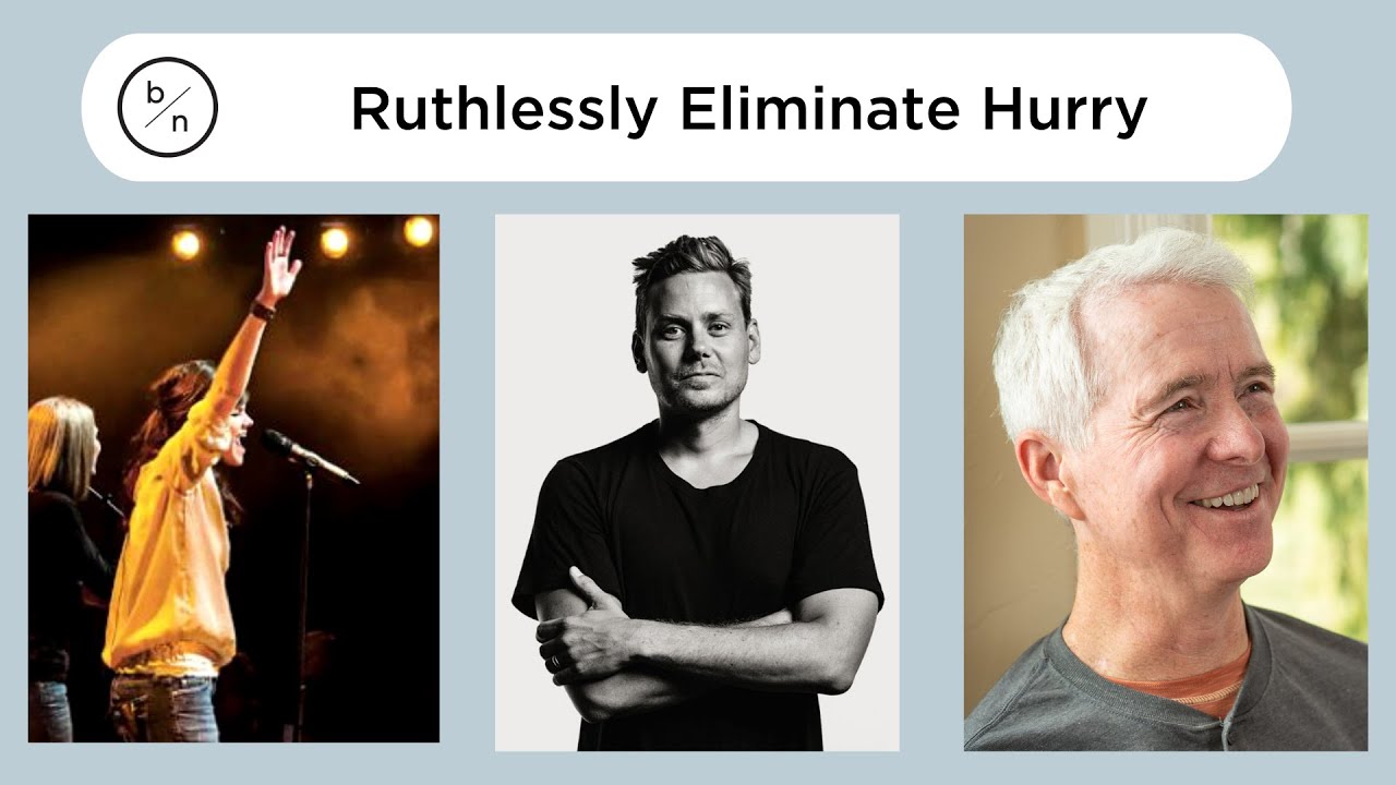 Ruthlessly Eliminate Hurry | Lisa Lewis & John Ortberg with John Mark Comer