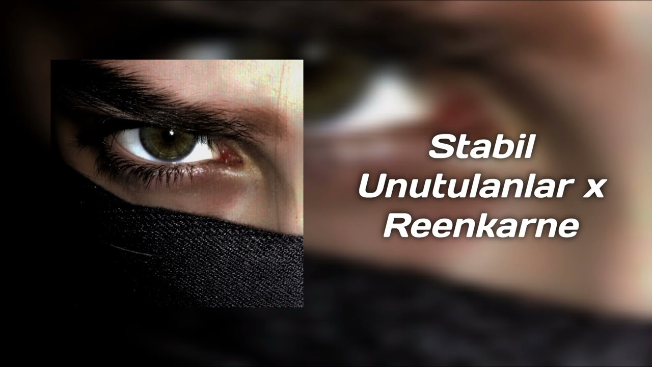 STABİL - UNUTULANLAR X REENKARNE EDİT SONG