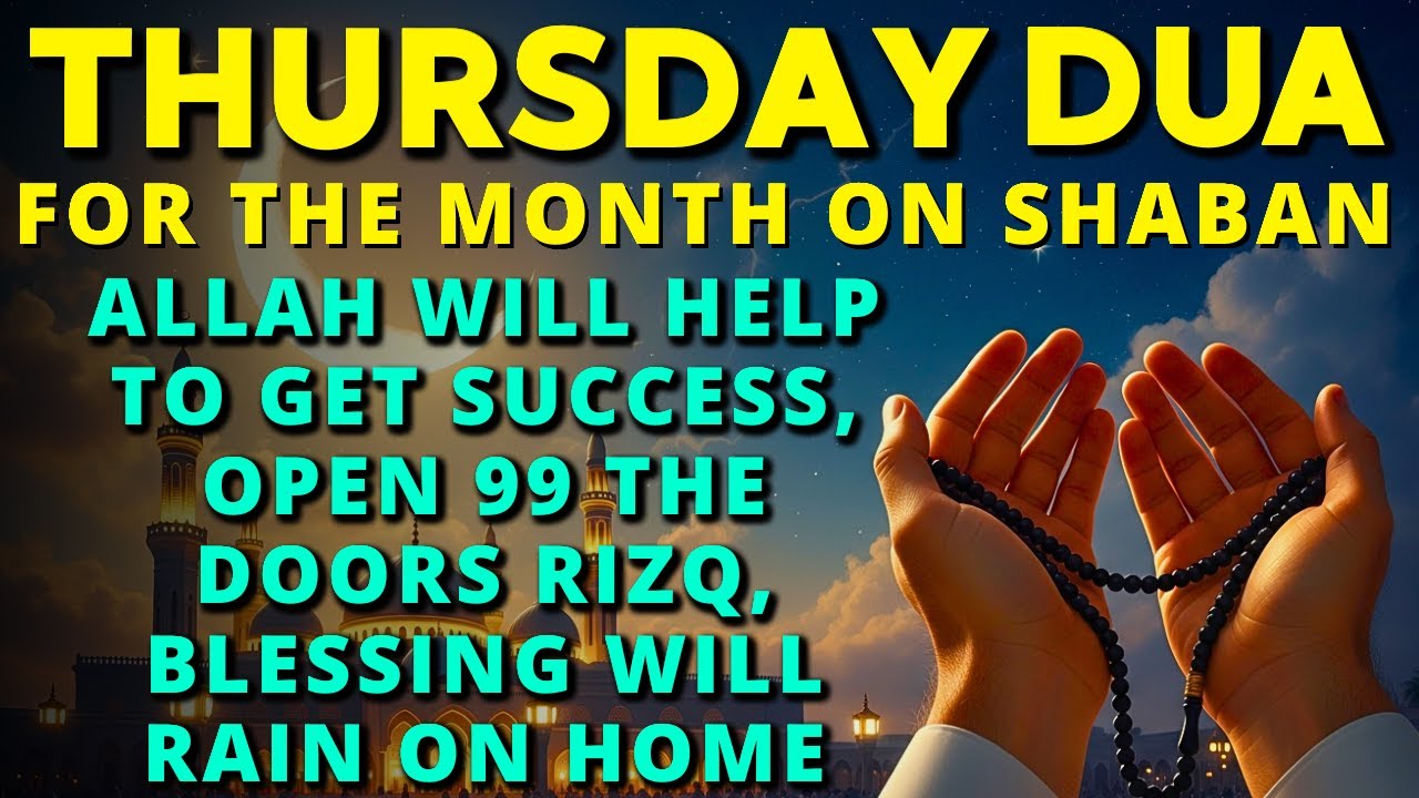 Sha‘ban Special Thursday Dua ♥ Prayer on for Rizq, Ease, Succes, Blessing & Protection for Business