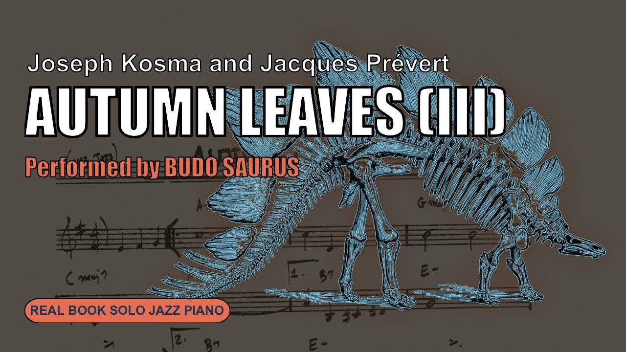 Autumn Leaves (iii) (Joseph Kosma and Jacques Prévert) - Solo Jazz Piano (Real Book) | Budo Saurus