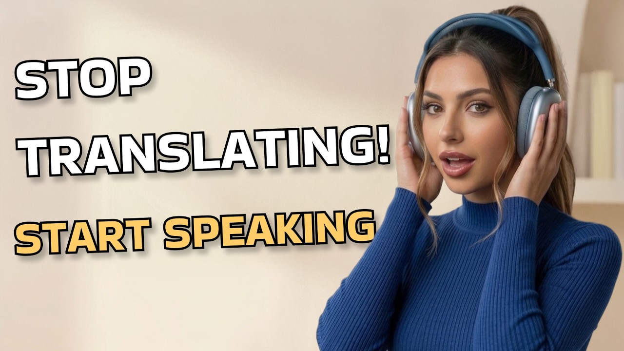 How to Stop Translating in Your Head and Start Thinking in English