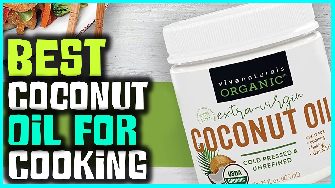 Best Coconut Oil for Cooking in 2022 - Top 5 Review [Extra Virgin Organic Coconut Oil]