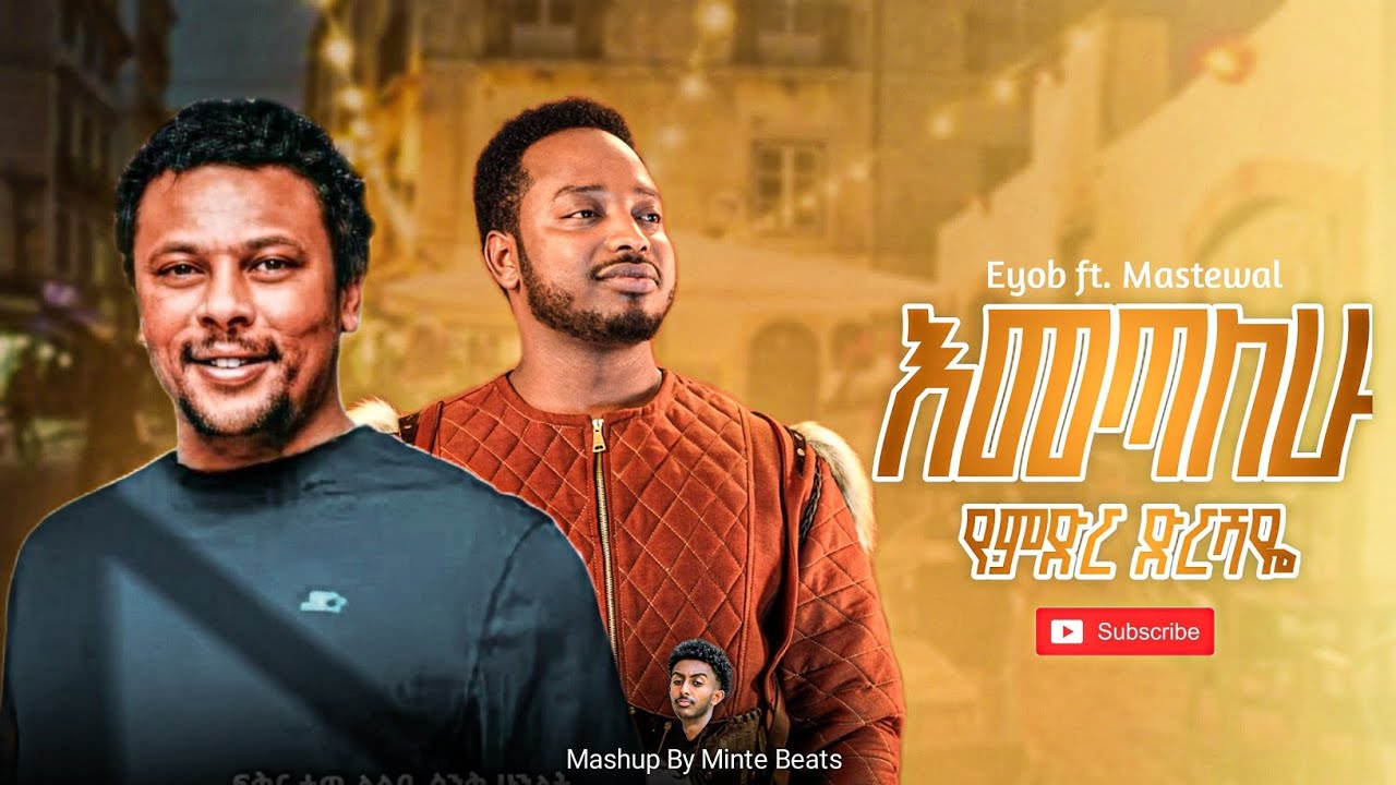 Eyob Mekonnen ft.Mastewal Eyayu | Mashup By Minte Beats 2025