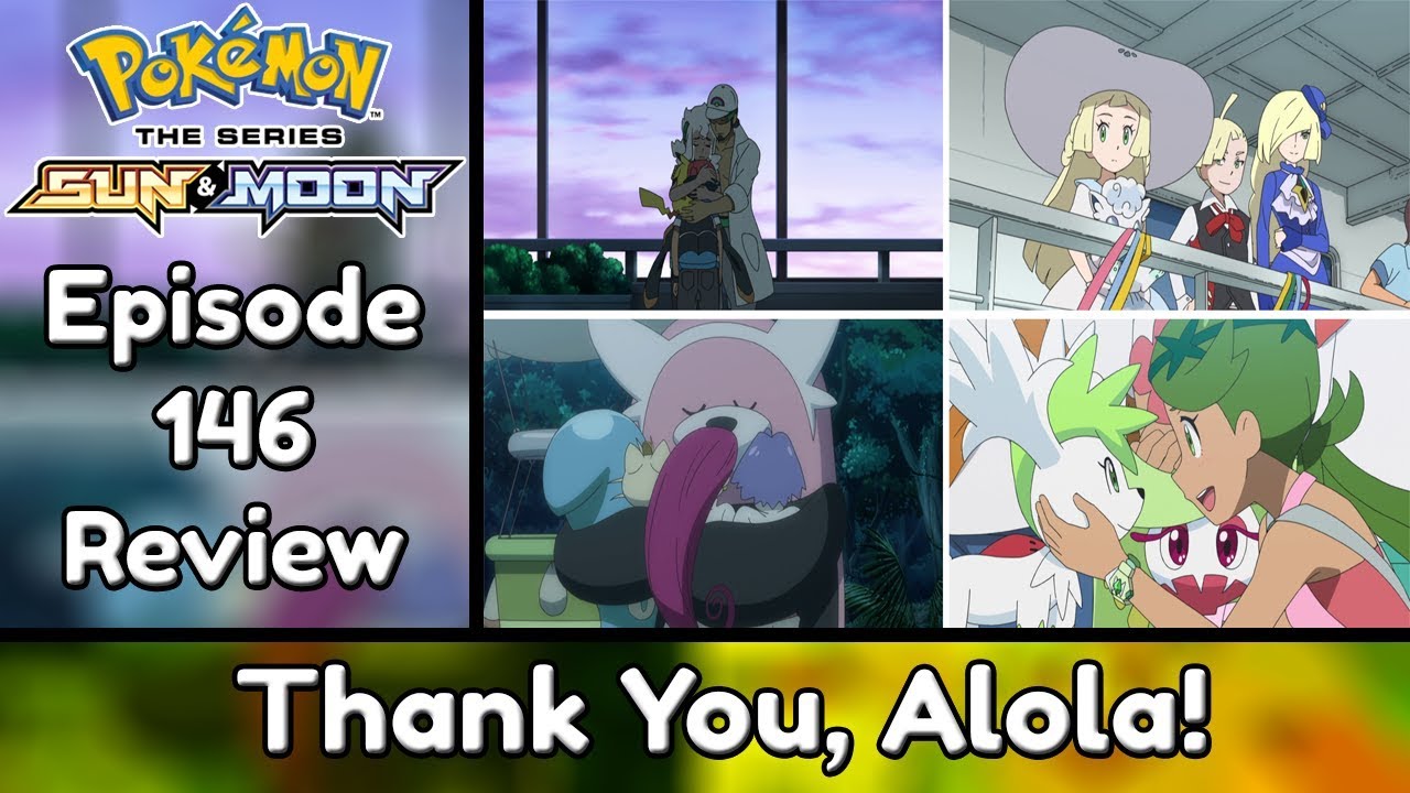 Thank You Alola! | Pokemon Sun and Moon Episode 146 (Recap & Review)