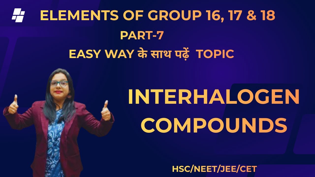 Elements of Gr.16, 17 & 18 Elements [ Part-8 ] EASY WAY के साथ पढ़े TOPIC- INTERHALOGEN COMPOUNDS