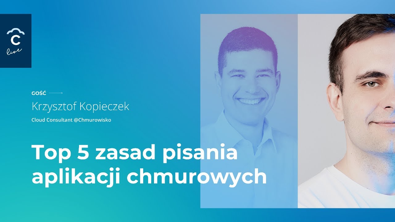 [CHM live] Top 5 zasad pisania aplikacji chmurowych / Krzysztof Kopieczek