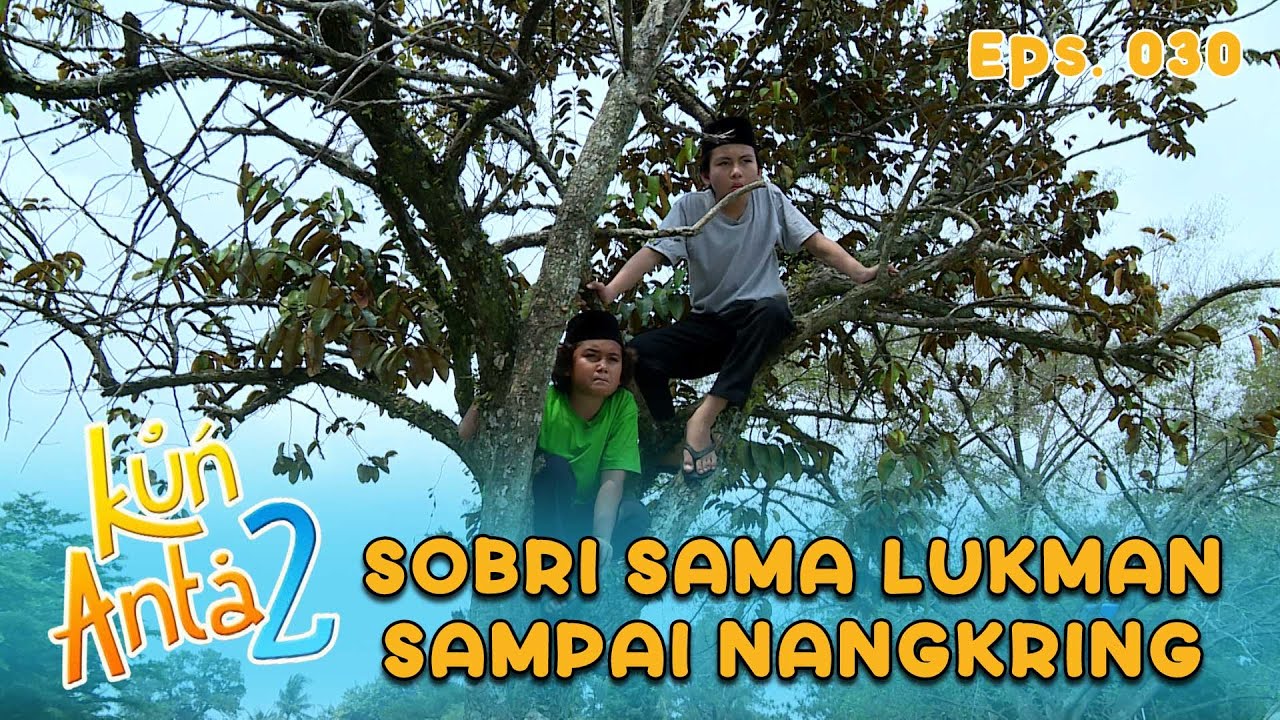 Sobri Bareng Lukman Naik Pohon Cuma Buat Denger Pembicaraan Haikal | KUN ANTA 2 Eps 30 Part 1