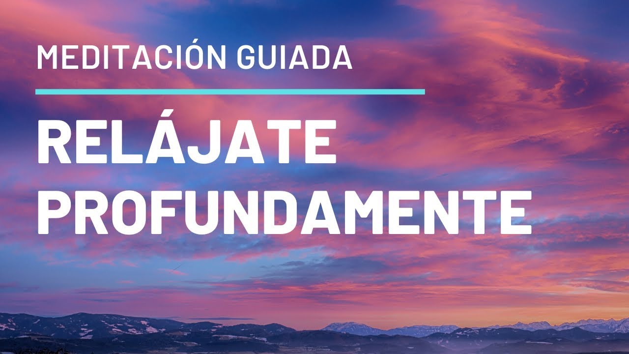 Meditación Guiada Para Relajarse Profundamente y Calmar La Ansiedad