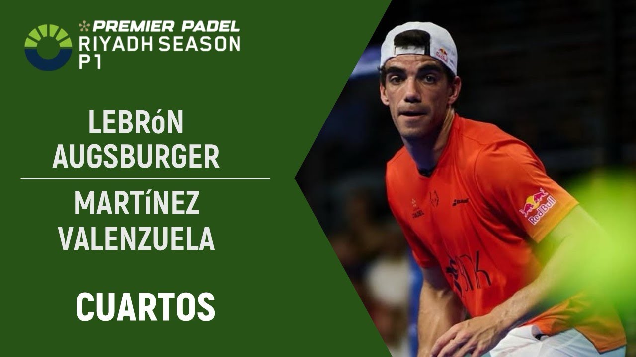 🎾 Highlights Premier Padel P1 Riyadh 🇸🇦|  LEBRON - AUGSBURGER vs MARTINEZ - VALENZUELA | Cuartos