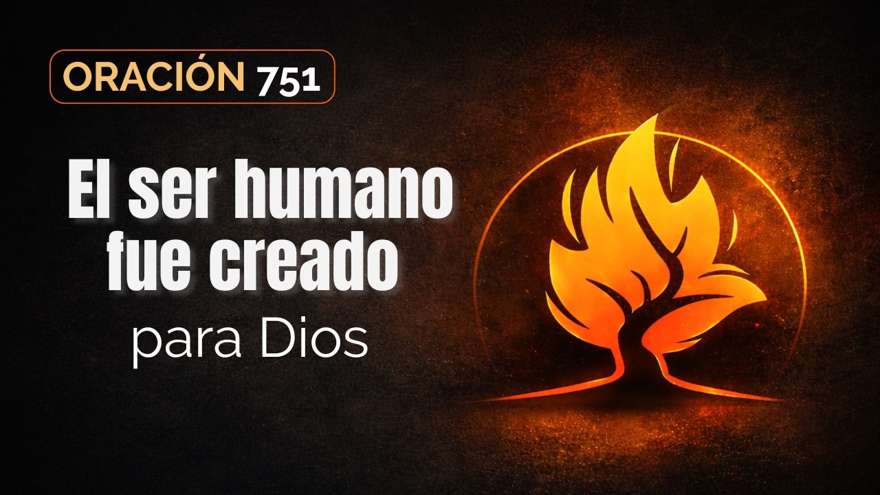 Oración 751 | El ser humano fue creado para Dios