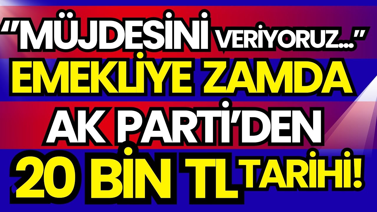 ''MÜJDESİNİ VERİYORUZ...'' EMEKLİYE AK PARTİ'DEN SON DAKİKA 2 AÇIKLAMA! 20 BİN TL ÇIKIŞI GELDİ!