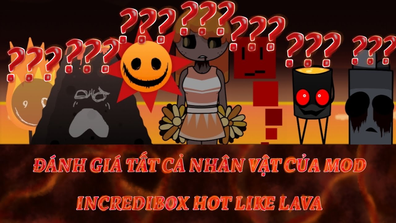Đánh giá tất cả nhân vật của mod Incredibox Hot like Lava