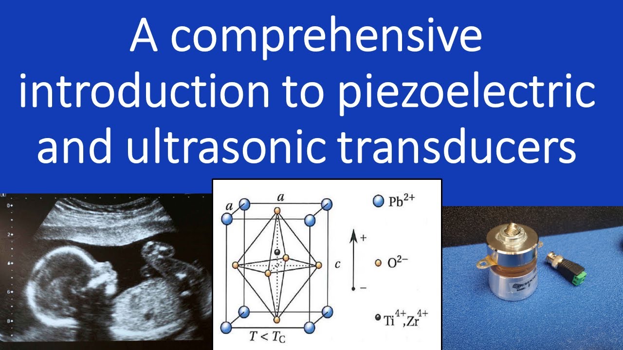 Comprehensive introduction to piezoelectric and ultrasonic transducers