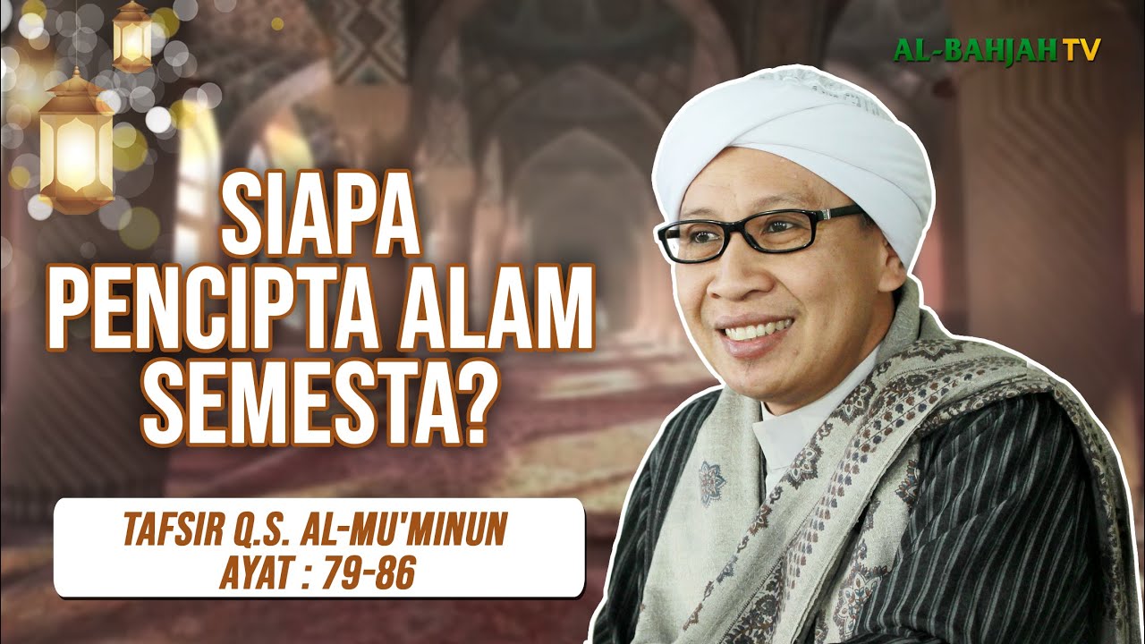 Tafsir Q.S. Al-Mu'minun: 79-86 | Siapa Pencipta Alam Semesta ini? | Buya Yahya