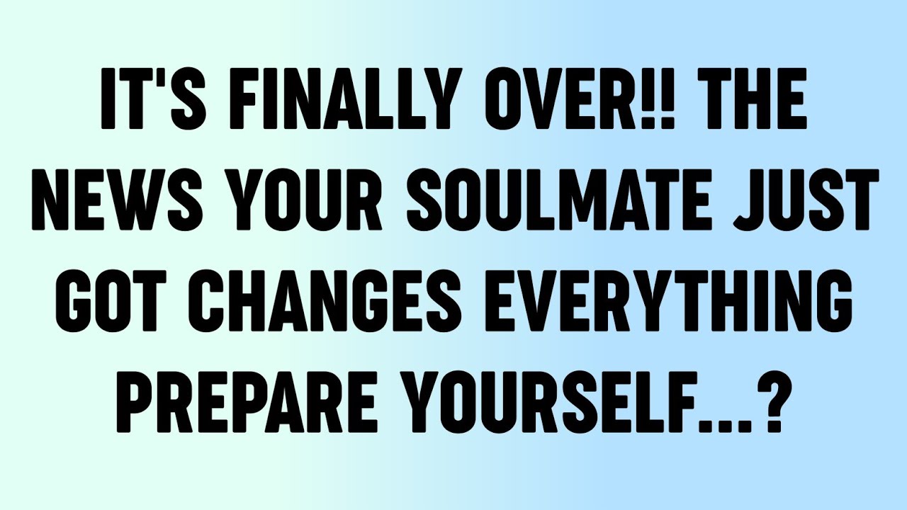 It's Finally Over!! The News Your Soulmate Just Got Changes Everything Prepare Yourself...?
