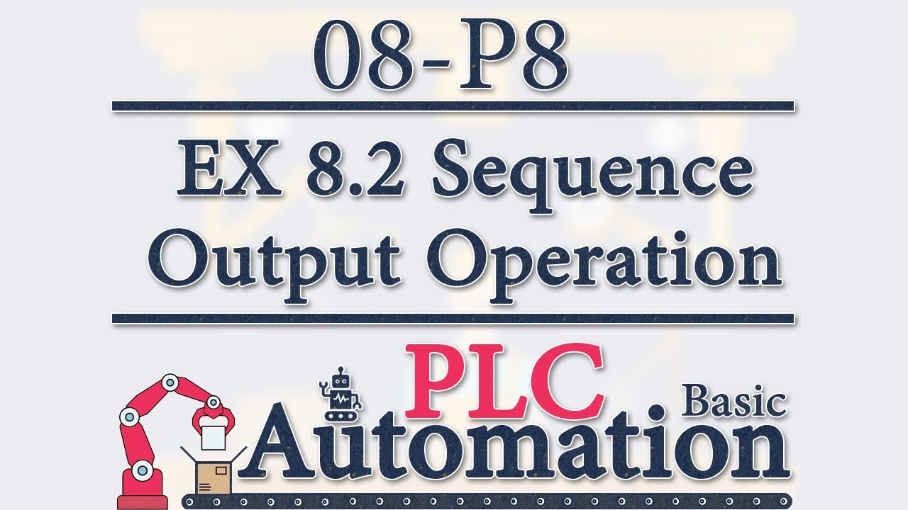 Automation: Basic PLC - 8 - EX 8.2 Sequence Output Operation P8/11