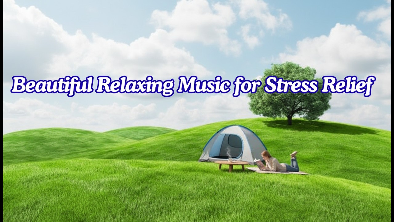 Beautiful Relaxing Music for Stress Relief