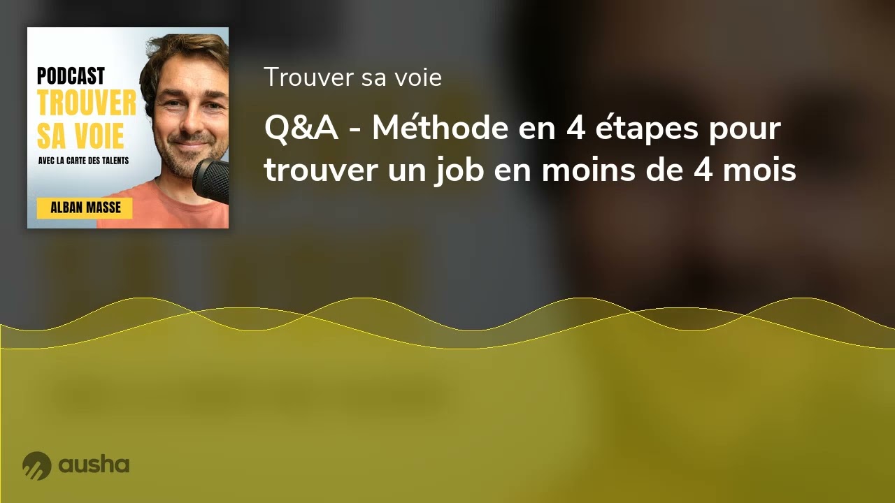 Q&A - Méthode en 4 étapes pour trouver un job en moins de 4 mois