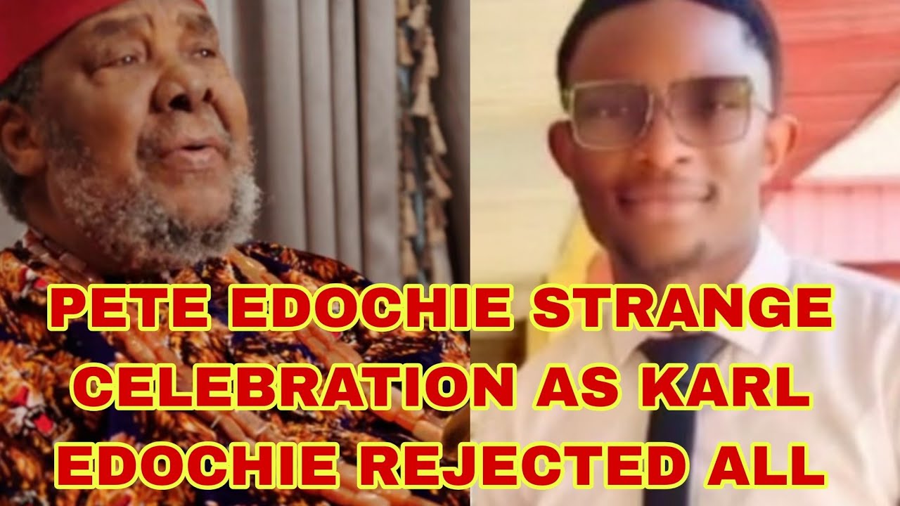 PETE EDOCHIE IN SHOCK AS KARL EDOCHIE REJECTED HIS PRAYERS 