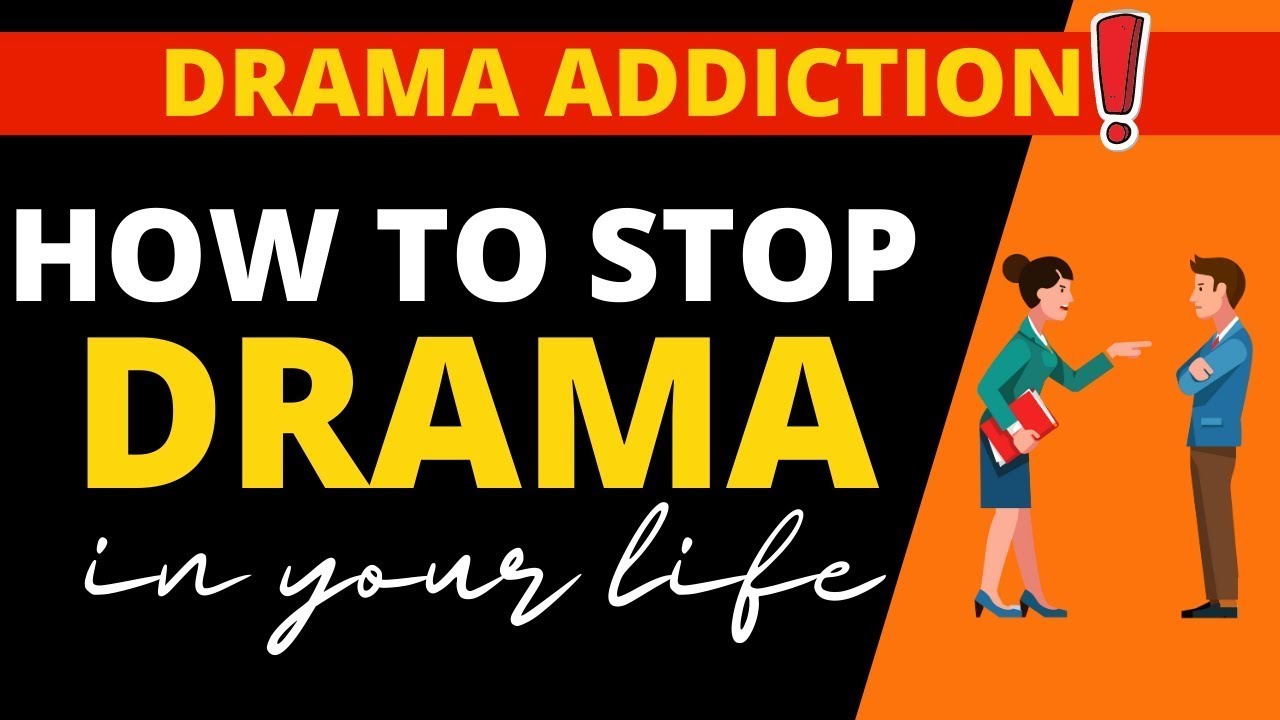How to stop drama in your life  - am I addicted to drama?