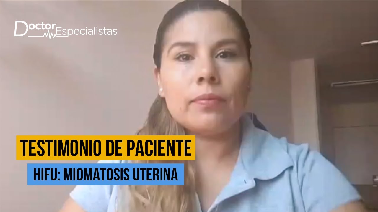 Testimonio: HIFU para Miomas Uterinos - Doctores Especialistas