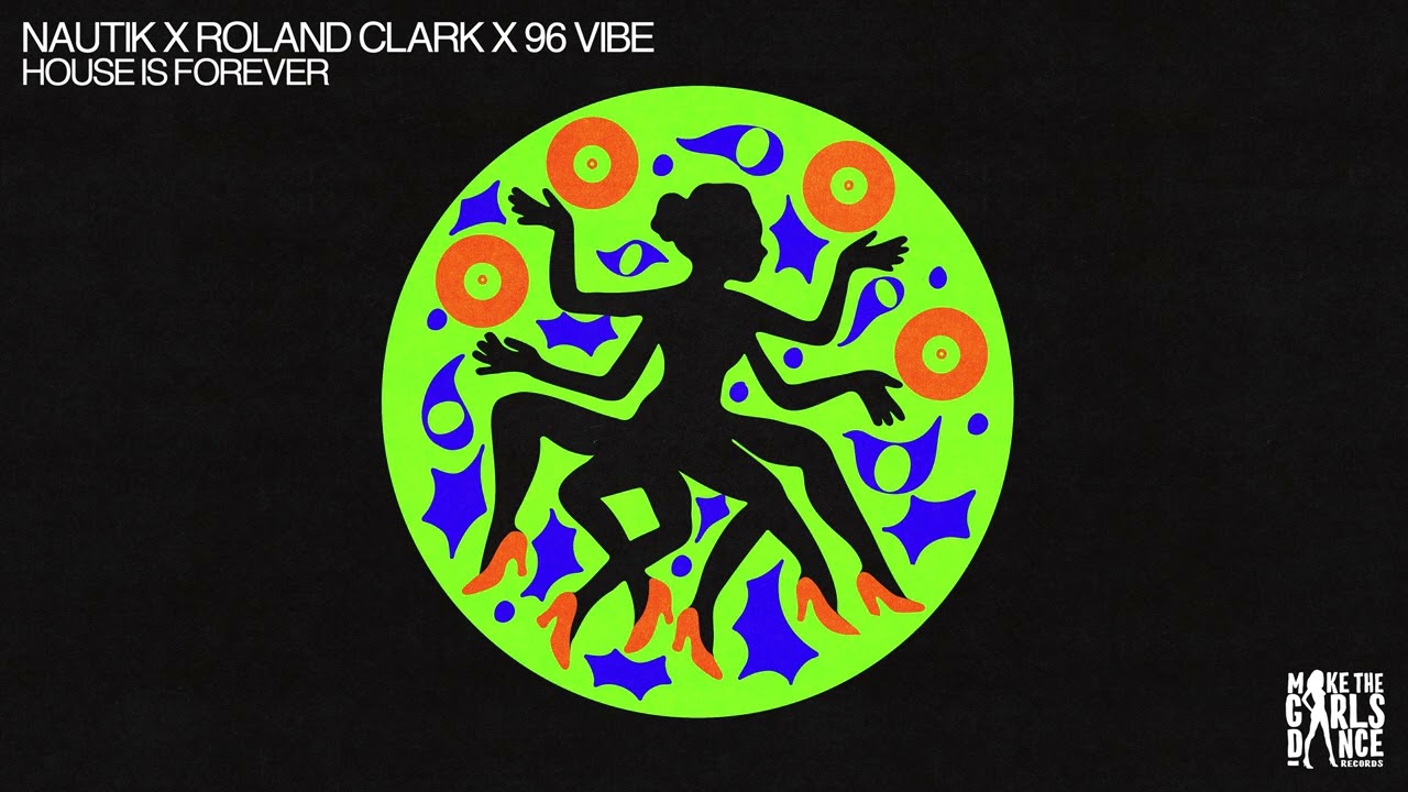 Nautik x Roland Clark x 96 Vibe - House is Forever [Make The Girls Dance Records]