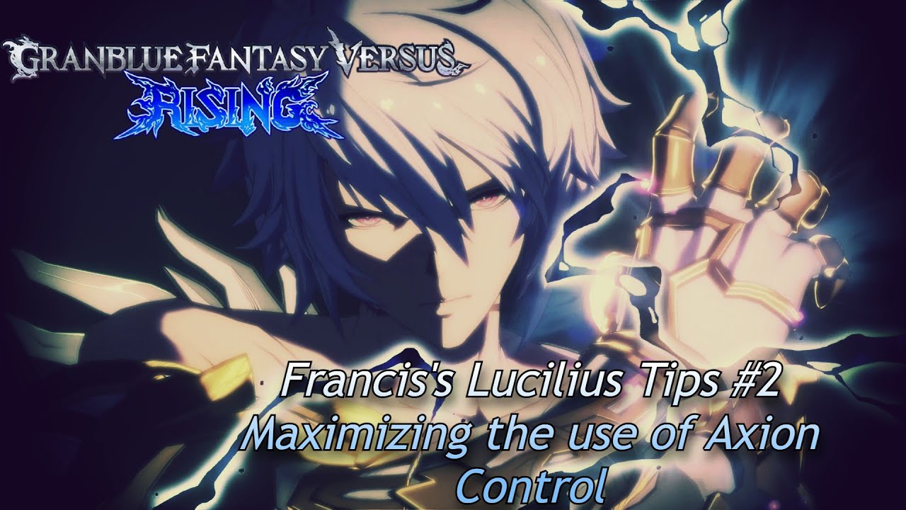 Francis's GBVSR Lucilius Tips #2: Maximizing Axion Control Use for Combos