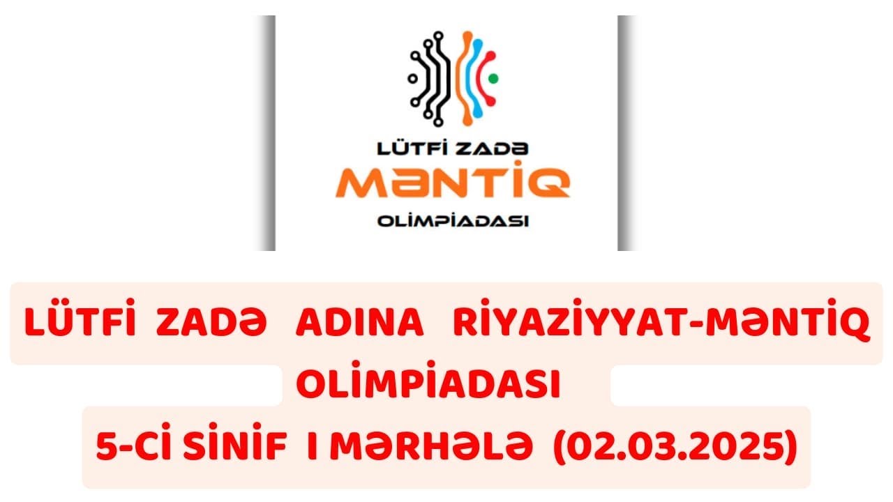 L&uuml;tfi  Zadə  adına  riyaziyyat-məntiq  olimpiadası /5- ci sinif 1 mərhələ/(02.03.2025