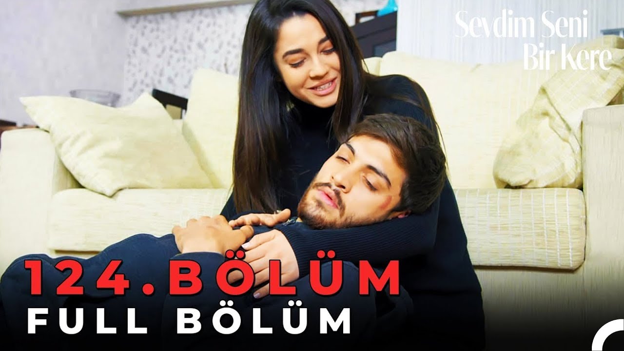 Sevdim Seni Bir Kere - 124. Bölüm