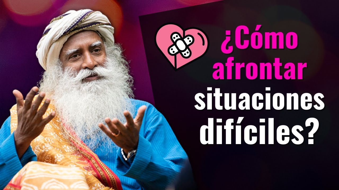 &iquest;C&oacute;mo afrontar situaciones dif&iacute;ciles? | Sadhguru en espa&ntilde;ol