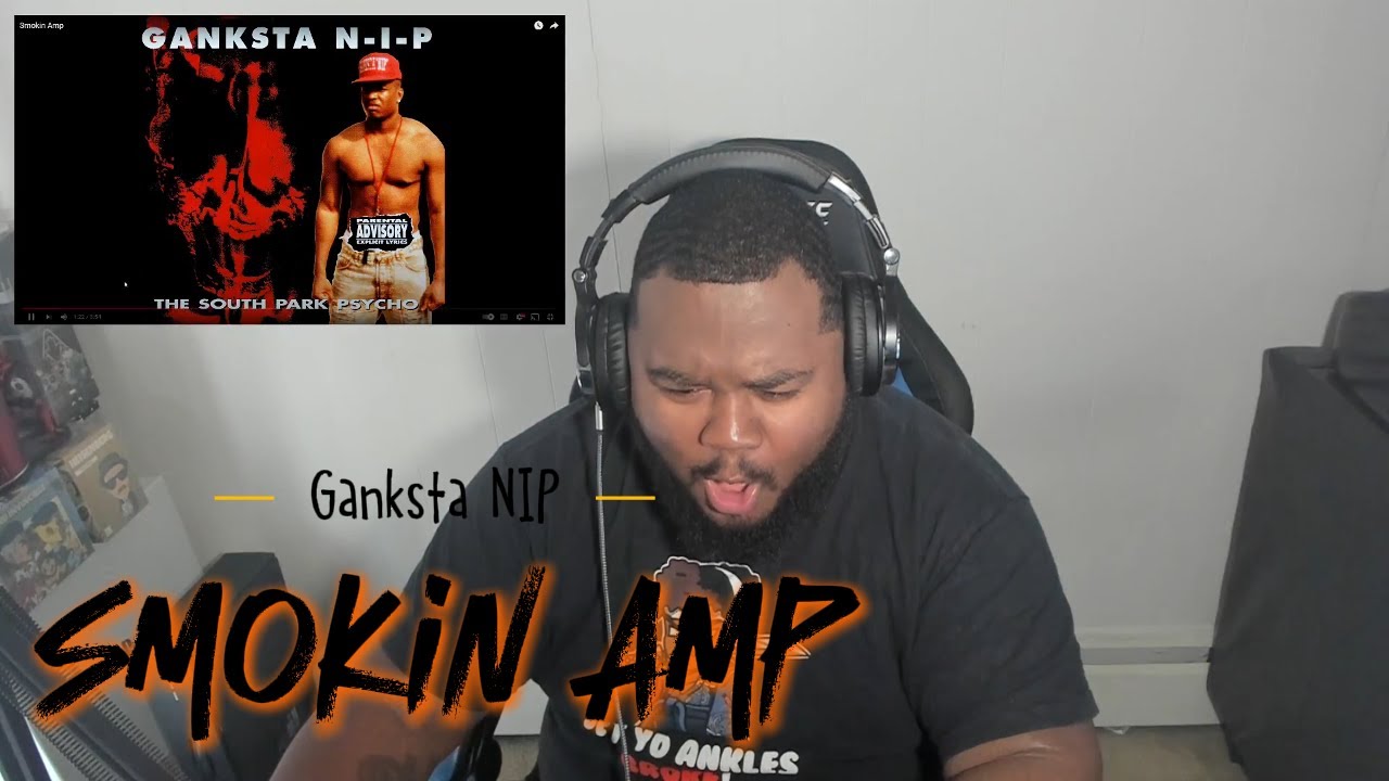 (Reaction) Ganksta NIP - Smokin Amp