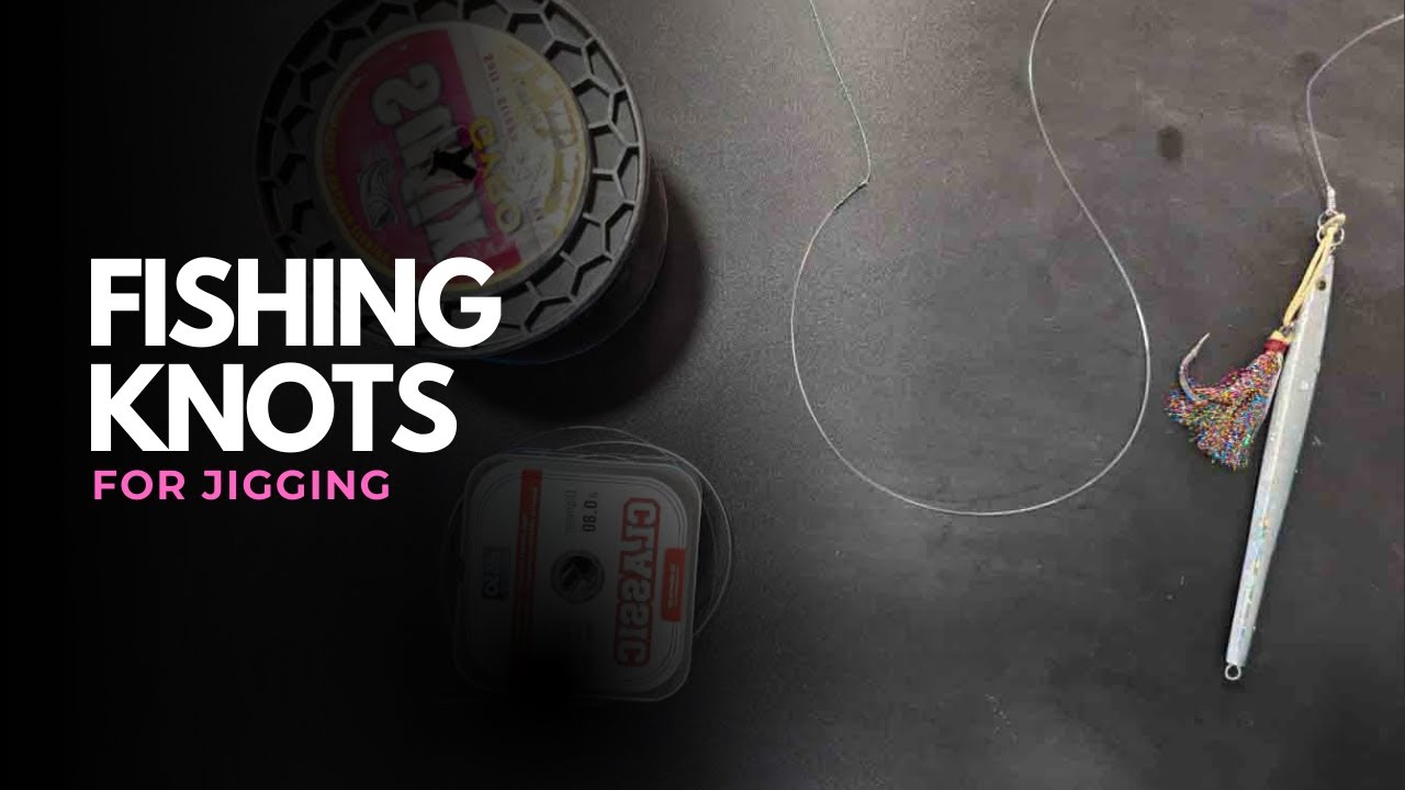 All knots you need to know to start Jigging