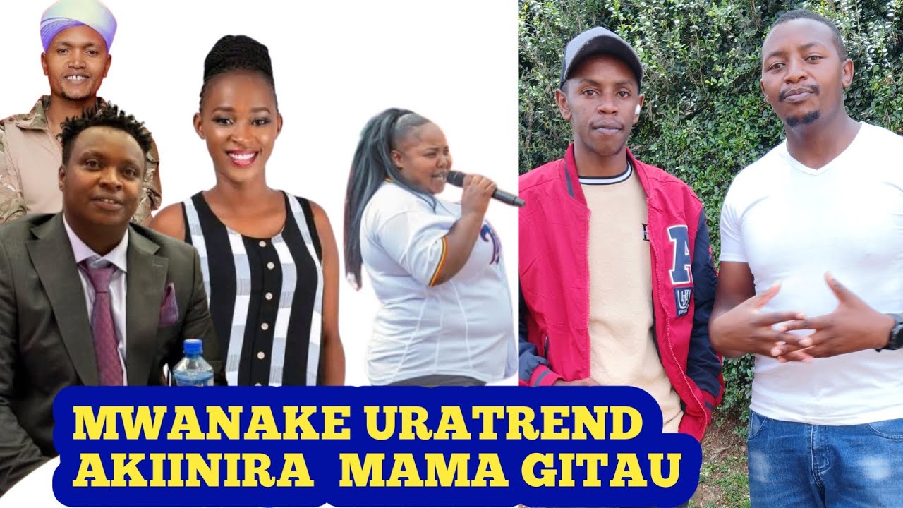 MAMA GITAU NIWAREGIRE KUJETHERA WIRA 😭.. Cemania na Francis Kariuki trending.