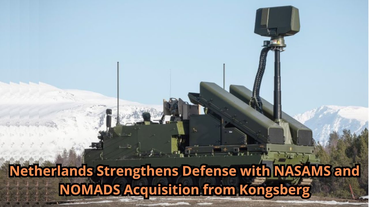 Netherlands Strengthens Defense with NASAMS and NOMADS Acquisition from Kongsberg