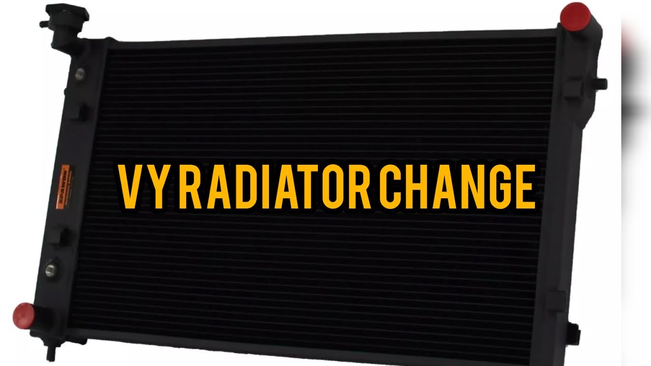 VY RADIATOR CHANGE