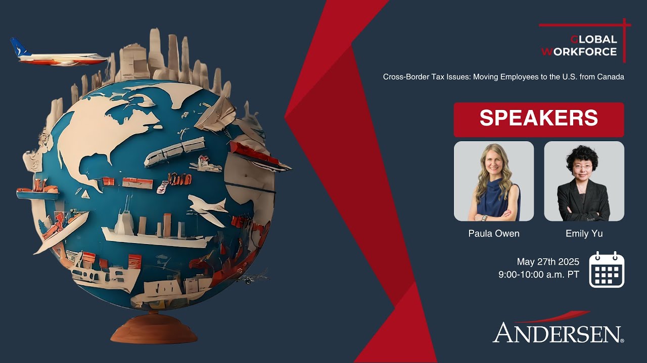 Webinar Replay - Global Workforce: Cross Border Tax - Moving Employees to the U.S. from Canada