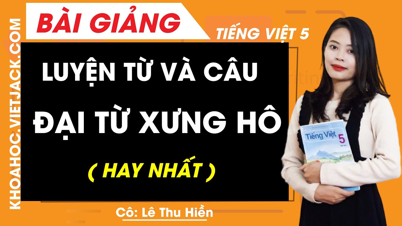 Luyện từ và câu: Đại từ xưng hô - Tiếng Việt lớp 5 - Cô Lê Thu Hiền (HAY NHẤT)