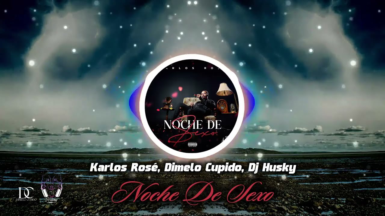NOCHE DE SEXO - Karlos Rose X Dj Husky X Dimelo Cupido
