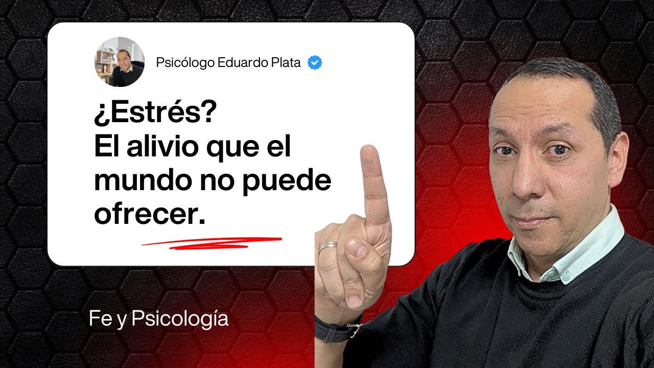 ¿Estrés? El alivio que el mundo no puede ofrecer.  Fe y Psicología.