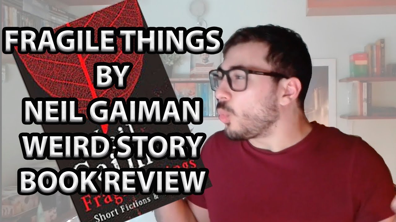 BOOK REVIEW FRAGILE THINGS BY NEIL GAIMAN | WEIRD STORY INCLUDED