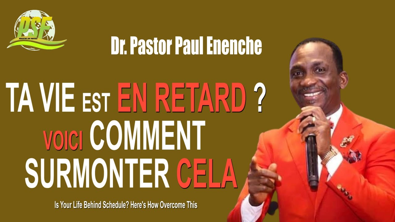 TA VIE EST EN RETARD? VOICI COMMENT SURMONTER CELA - DR. PASTOR PAUL ENENCHE