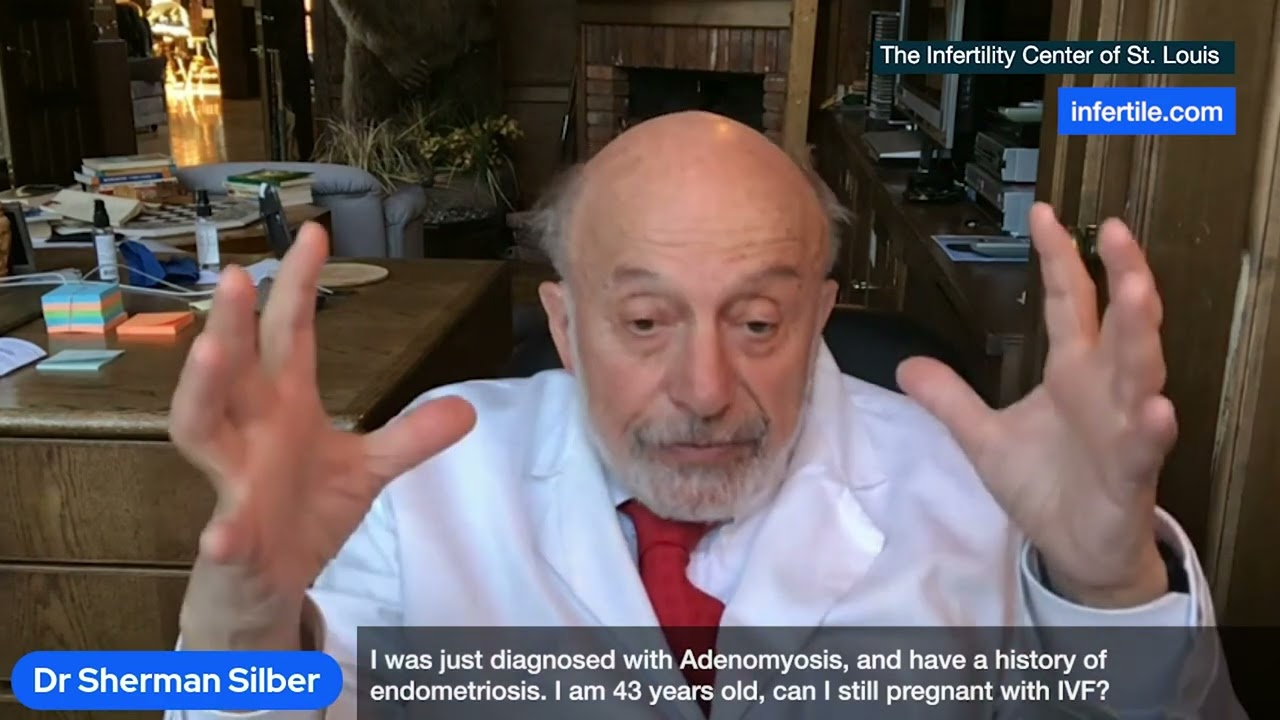 Dr. Silber April '22 -  I have Adenomyosis. I am 43 years old, can I still get pregnant with IVF?