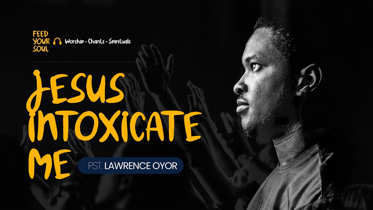 Jesus Intoxicate Me   Pst  Lawrence Oyor