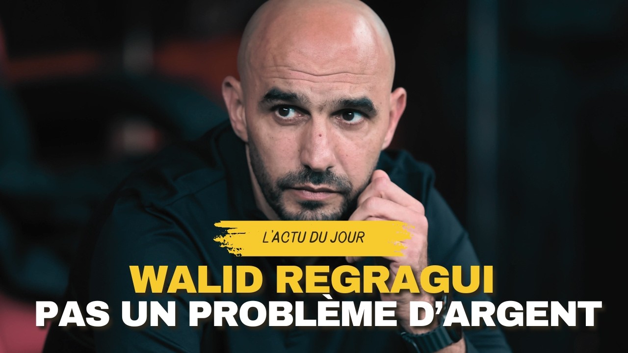 Walid Regragui : aucun blocage financier, un départ en attente de validation