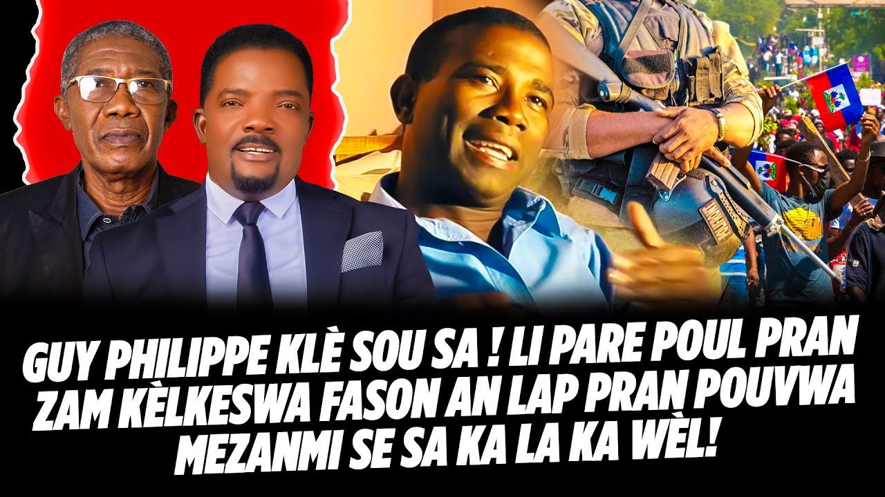 GUY PHILIPPE KLÈ SOU SA ! LI PARE POUL PRAN ZAM KÈLKESWA FASON AN LAP PRAN POUVWA MEZANMI SE SA KA
